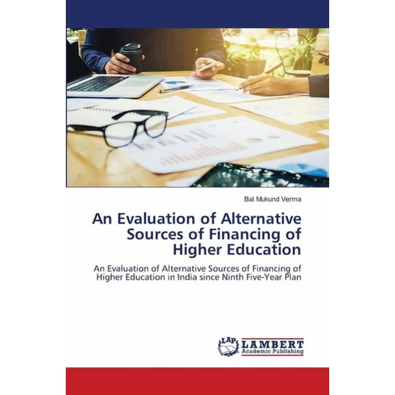 An Evaluation of Alternative Sources of Financing of Higher Education, (Paperback)