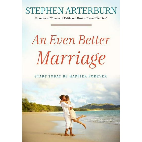 An Even Better Marriage : Start Today Be Happier Forever (Hardcover)