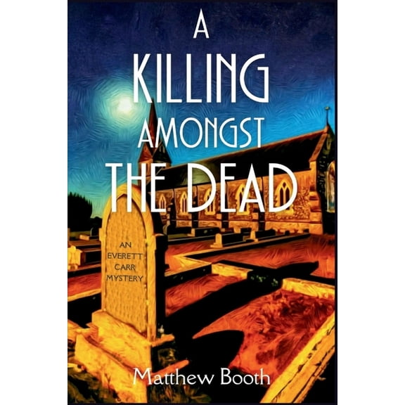 An Everett Carr Mystery A Killing Amongst the Dead: An Everett Carr Mystery, Book 3, (Paperback)