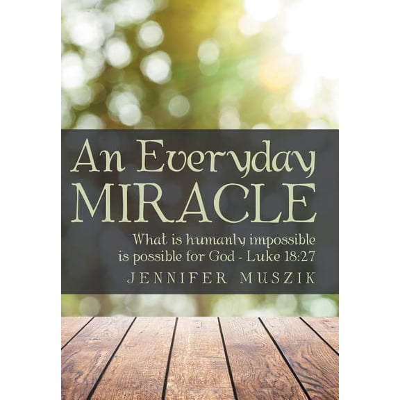 An Everyday Miracle: What is humanly impossible is possible for God-Luke 18:27