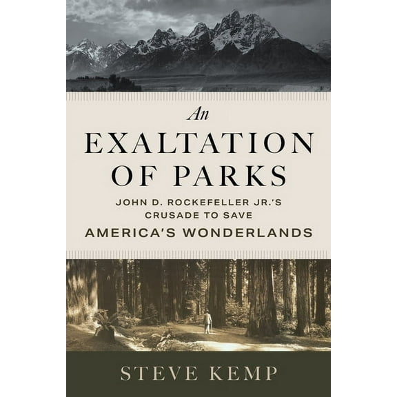 An Exaltation of Parks: John D. Rockefeller Jr.'s Crusade to Save America's Wonderlands, (Hardcover)
