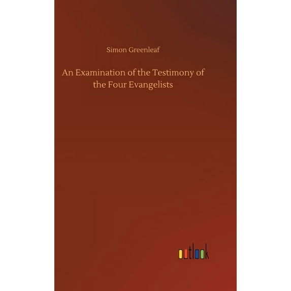 An Examination of the Testimony of the Four Evangelists (Hardcover)