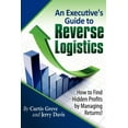 thumbnail image 1 of An Executive's Guide to Reverse Logistics: How to Find Hidden Profits by Managing Returns, (Paperback), 1 of 1