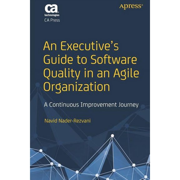 An Executive's Guide to Software Quality in an Agile Organization: A Continuous Improvement Journey, (Paperback)