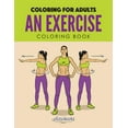 thumbnail image 1 of An Exercise Coloring Book: Coloring for Adults, (Paperback), 1 of 1