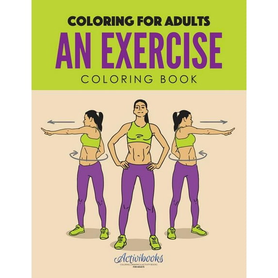 An Exercise Coloring Book: Coloring for Adults, (Paperback)