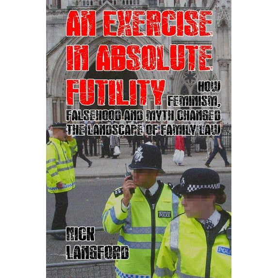 An Exercise in Absolute Futility: How Feminism, Falsehood and Myth Changed the Landscape of Family Law