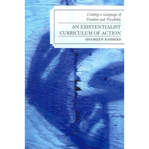 Pre-Owned An Existentialist Curriculum of Action: Creating a Language of Freedom and Possibility (Paperback) 0761835911 9780761835912