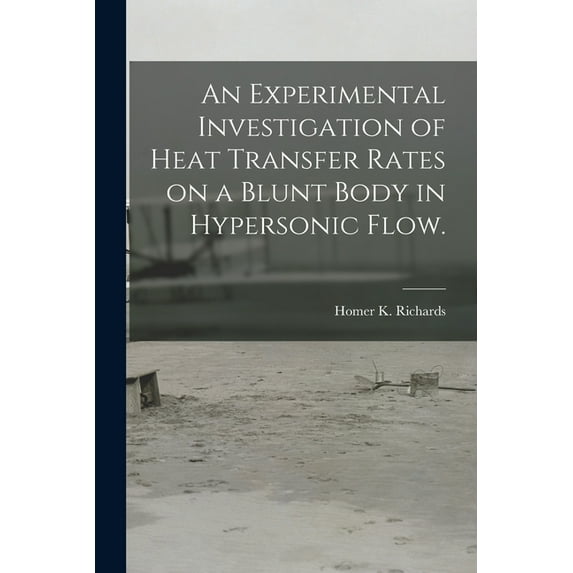 An Experimental Investigation of Heat Transfer Rates on a Blunt Body in Hypersonic Flow., (Paperback)
