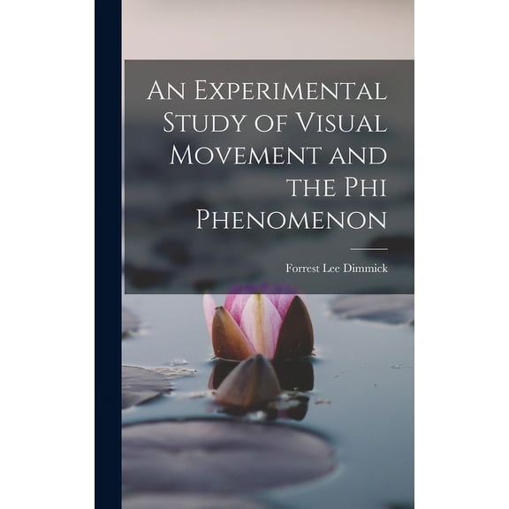 An Experimental Study of Visual Movement and the phi Phenomenon (Hardcover)