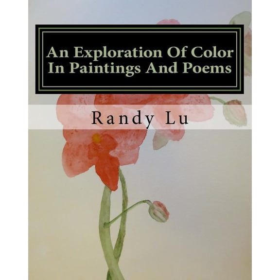 An Exploration Of Color In Paintings And Poems Paperback 1727804821 9781727804829 Randy Lu