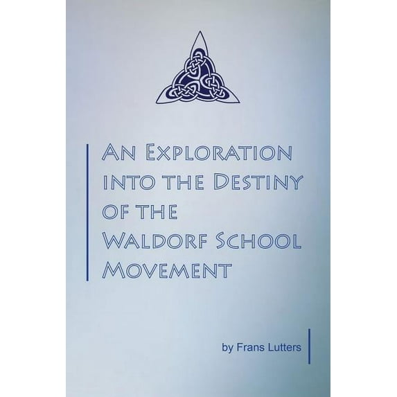 An Exploration into the Destiny of the Waldorf School Movement (Paperback)