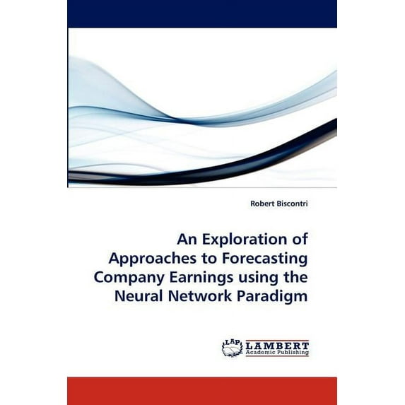 An Exploration of Approaches to Forecasting Company Earnings Using the Neural Network Paradigm (Paperback)