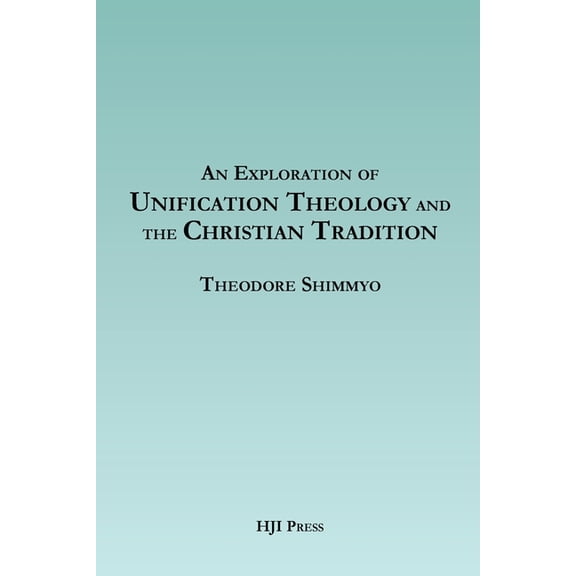 An Exploration of Unification Theology and the Christian Tradition, (Paperback)