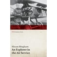 thumbnail image 1 of An Explorer in the Air Service (WWI Centenary Series) (Paperback) by Hiram Bingham, 1 of 1