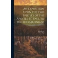 thumbnail image 1 of An Exposition Upon the Two Epistles of the Apostle St. Paul to the Thessalonians (Hardcover), 1 of 1