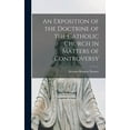 thumbnail image 1 of An Exposition of the Doctrine of the Catholic Church in Matters of Controversy, (Hardcover), 1 of 1