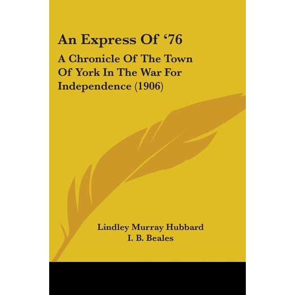 An Express Of '76 : A Chronicle Of The Town Of York In The War For Independence (1906) (Paperback)