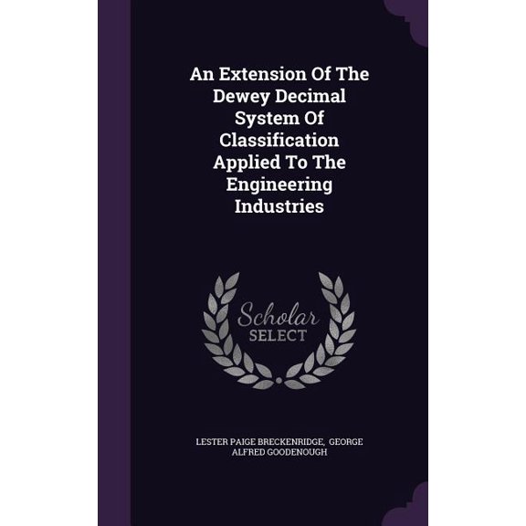 An Extension Of The Dewey Decimal System Of Classification Applied To The Engineering Industries (Hardcover)