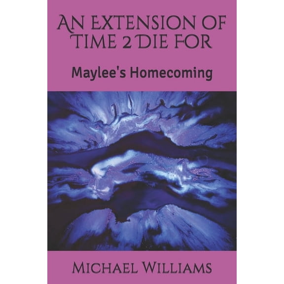 An Extension of Time 2 Die For: Maylee's Homecoming, (Paperback)