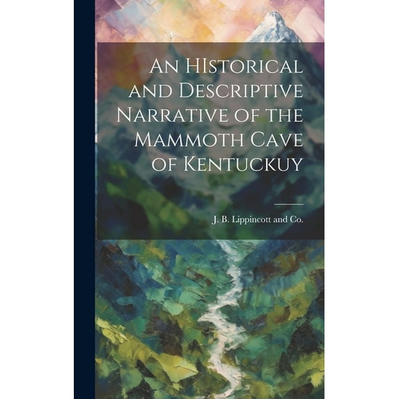An HIstorical and Descriptive Narrative of the Mammoth Cave of Kentuckuy (Hardcover)