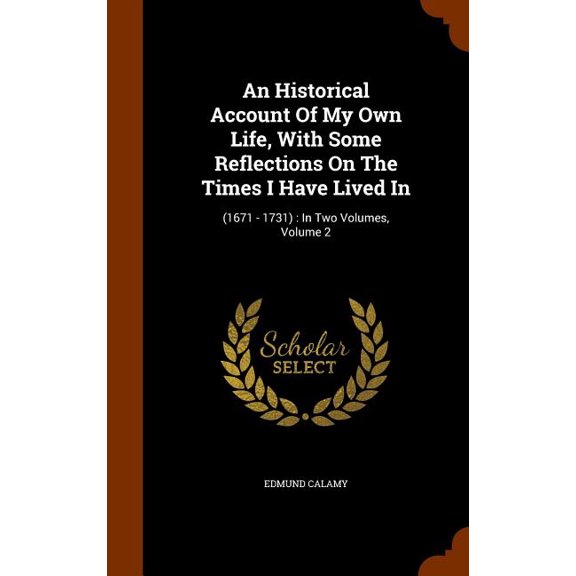 An Historical Account Of My Own Life, With Some Reflections On The Times I Have Lived In : (1671 - 1731): In Two Volumes, Volume 2 (Hardcover)