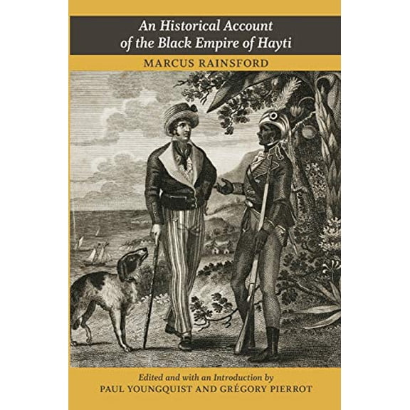 Pre-Owned Historical Account of the Black Empire of Hayti, Paperback by Rainsford, Marcus; Youngquist, Paul (EDT); Pierrot, Gregory (EDT), ISBN 0822352885, ISBN-13 9780822352884