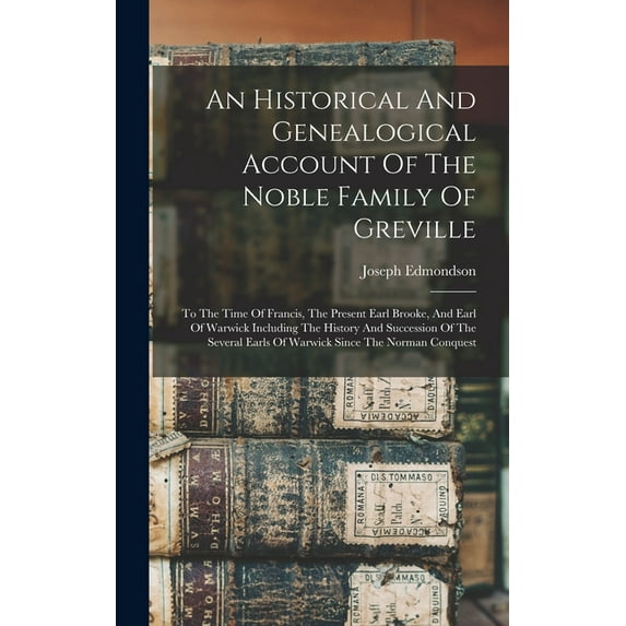 An Historical And Genealogical Account Of The Noble Family Of Greville, (Hardcover)