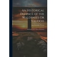 thumbnail image 1 of An Historical Defence of the Waldenses Or Vaudois (Paperback), 1 of 1