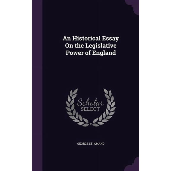 An Historical Essay On the Legislative Power of England (Hardcover)
