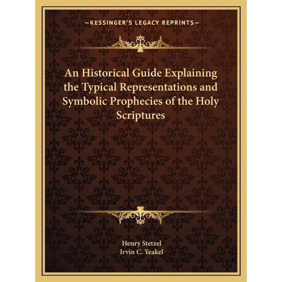 An Historical Guide Explaining the Typical Representations and Symbolic Prophecies of the Holy Scriptures (Paperback)