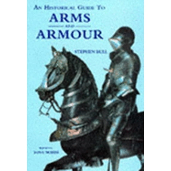 Pre-Owned An Historical Guide to Arms and Armour (Hardcover) 1851707239 9781851707232