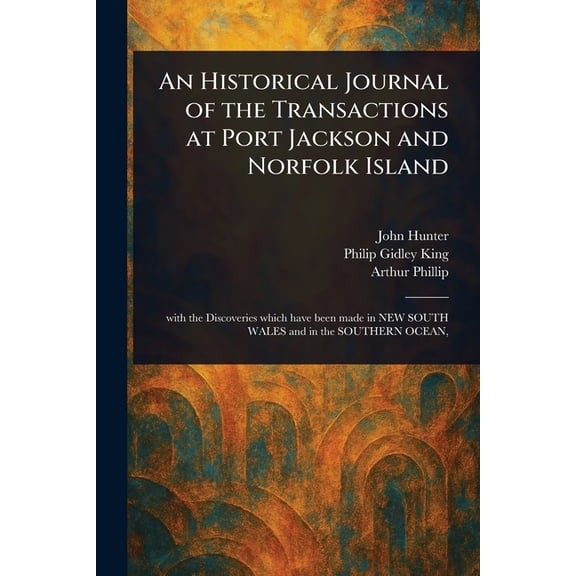 An Historical Journal of the Transactions at Port Jackson and Norfolk Island, (Paperback)