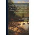 thumbnail image 1 of An Historical Memoir of the Colony of New Plymouth, From the Flight of the Pilgrims Into Holland In (Paperback), 1 of 1