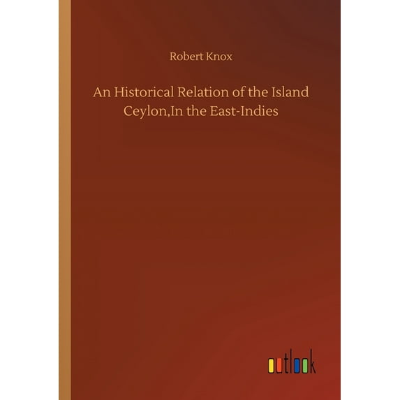 An Historical Relation of the Island Ceylon, In the East-Indies (Paperback)