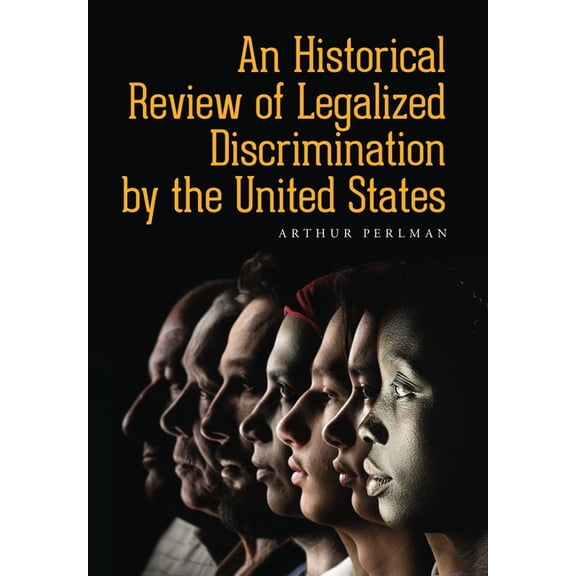 An Historical Review of Legalized Discrimination by the United States, (Hardcover)