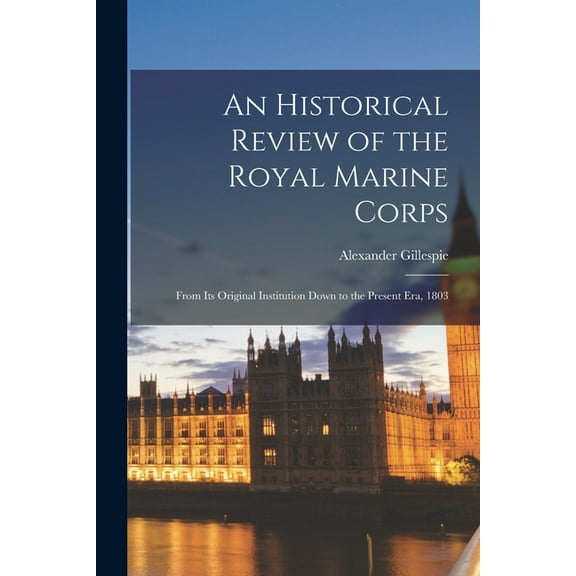 An Historical Review of the Royal Marine Corps (Paperback)
