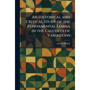 An Historical and Critical Study of the Fundamental Lemma in the Calculus of Variations, Paperback