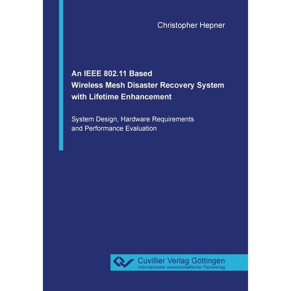 An IEEE 802.11 Based Wireless Mesh Disaster Recovery System with Lifetime Enhancement (Paperback)