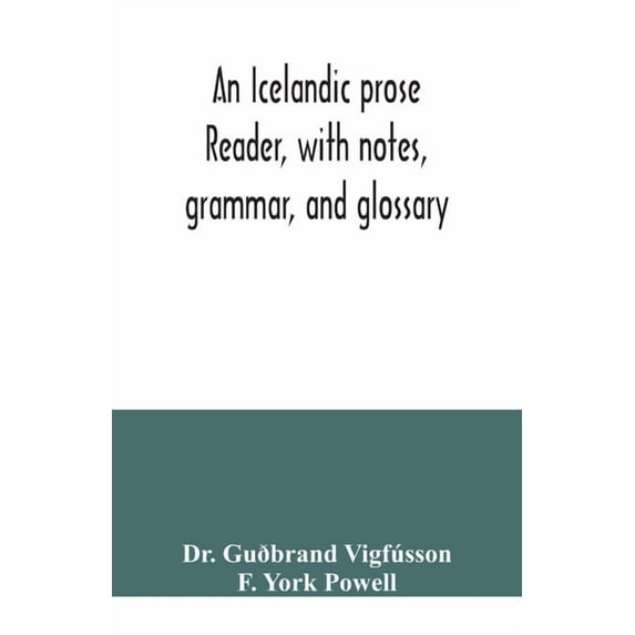 An Icelandic prose reader, with notes, grammar, and glossary, (Paperback)