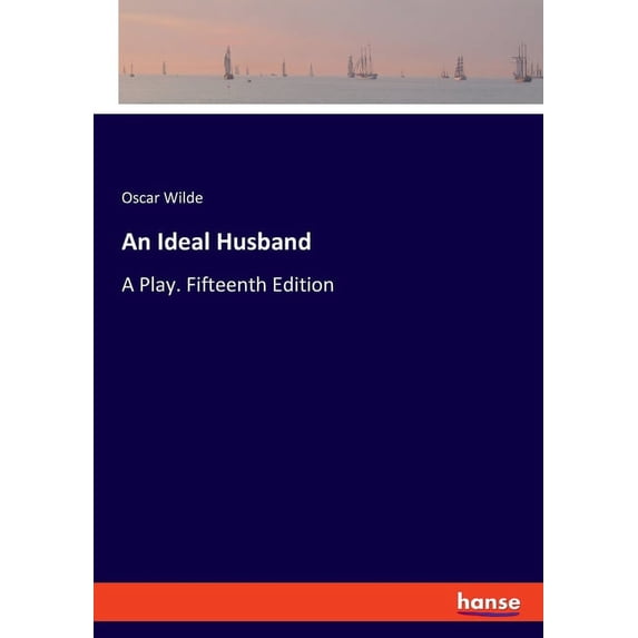 An Ideal Husband: A Play. Fifteenth Edition, (Paperback)