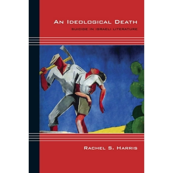 Pre-Owned An Ideological Death: Suicide in Israeli Literature (Paperback 9780810143791) by Rachel S Harris