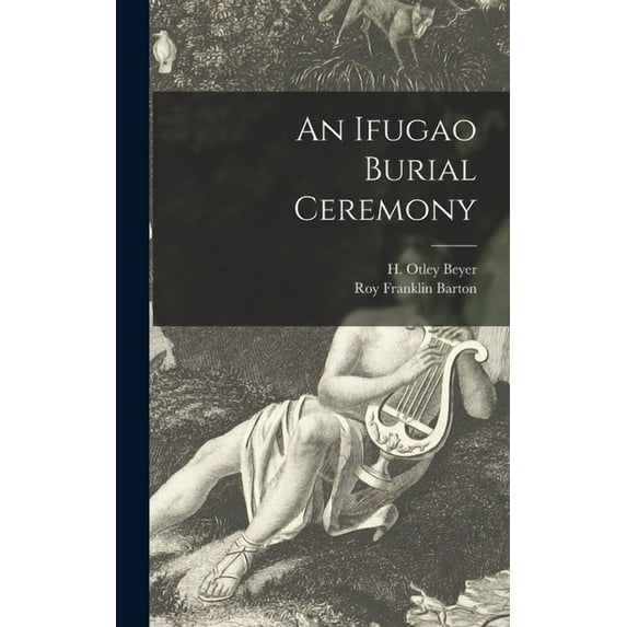 An Ifugao Burial Ceremony Hardcover 1013572645 9781013572647 Beyer, H Otley Henry Otley 1883-1
