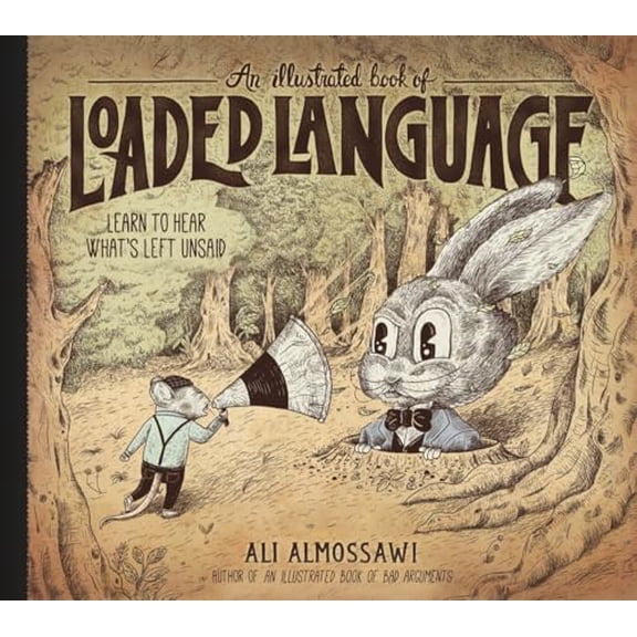 Pre-Owned An Illustrated Book of Loaded Language: Learn to Hear Whats Left Unsaid (Bad Arguments), 9781615198405, 1615198407, Hardcover,