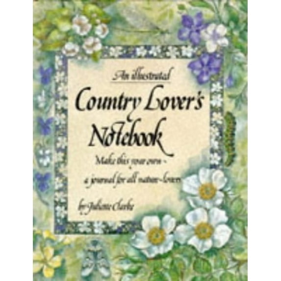 Pre-Owned An Illustrated Country Lover's Notebook: Make This Your Own a Journal for All Nature-Lovers (Illustrated Notebooks) (Hardcover) 1850153450