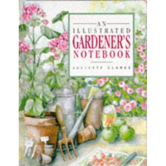 Pre-Owned An Illustrated Gardener's Notebook (Hardcover) 1850151199 9781850151197