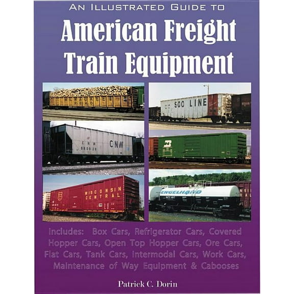An Illustrated Guide to American Freight Train Equipment (Paperback)