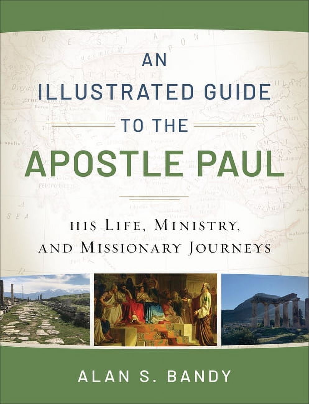 ALAN S BANDY An Illustrated Guide to the Apostle Paul: His Life, Ministry, and Missionary Journeys, (Paperback)
