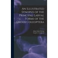 thumbnail image 1 of An Illustrated Synopsis of the Principal Larval Forms of the Order Coleoptera, (Hardcover), 1 of 1