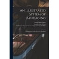 thumbnail image 1 of An Illustrated System of Bandaging : (selected From Goffres Précis De Bandages) (Paperback), 1 of 1